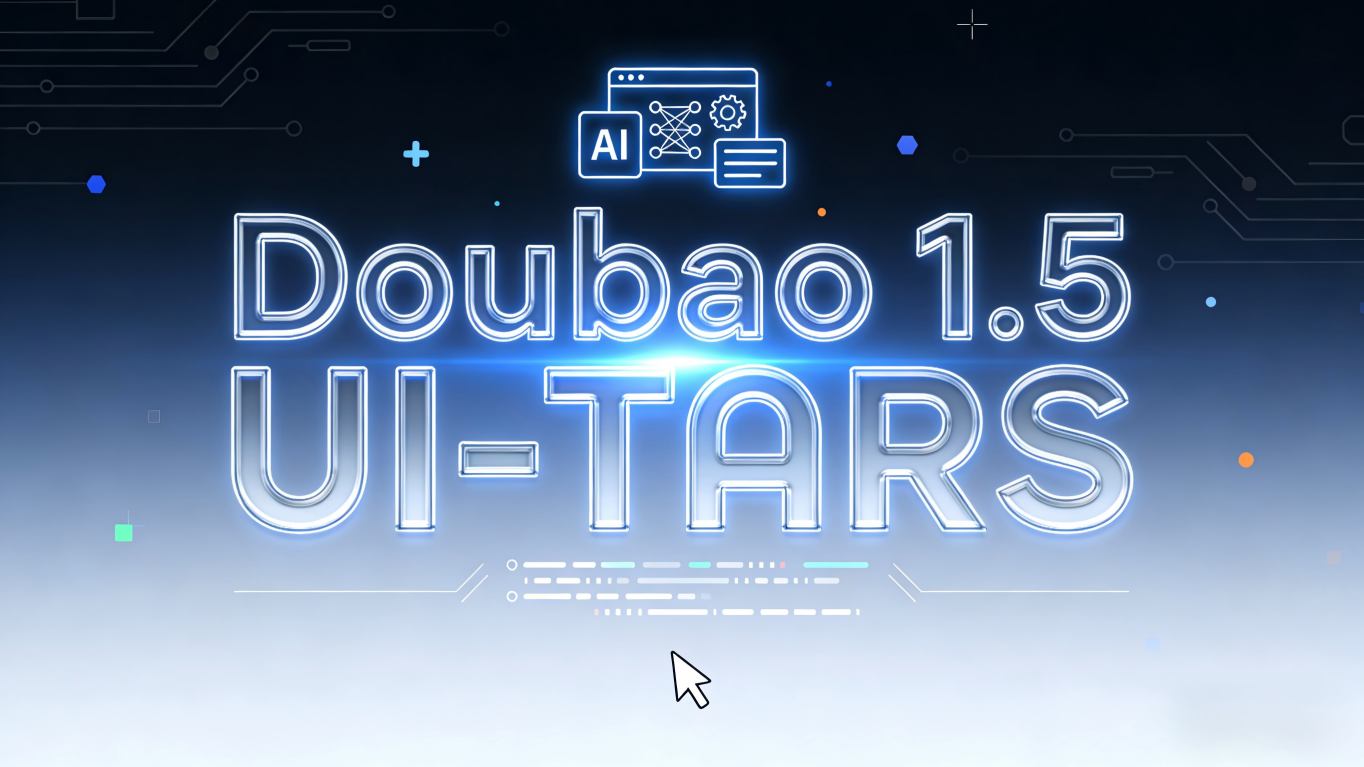 纯视觉驱动，思考先行：Doubao 1.5 UI-TARS 全面测评 —— 开启人机交互新纪元的智能体模型